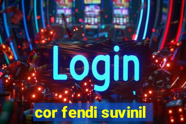 cor fendi suvinil